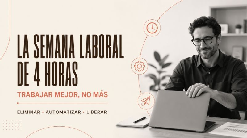 La semana laboral de 4 horas: trabajar mejor, no más