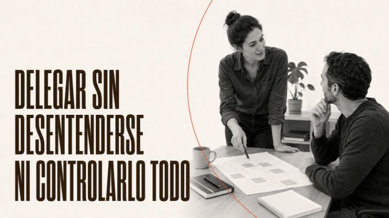Delegar sin desentenderse ni controlarlo todo