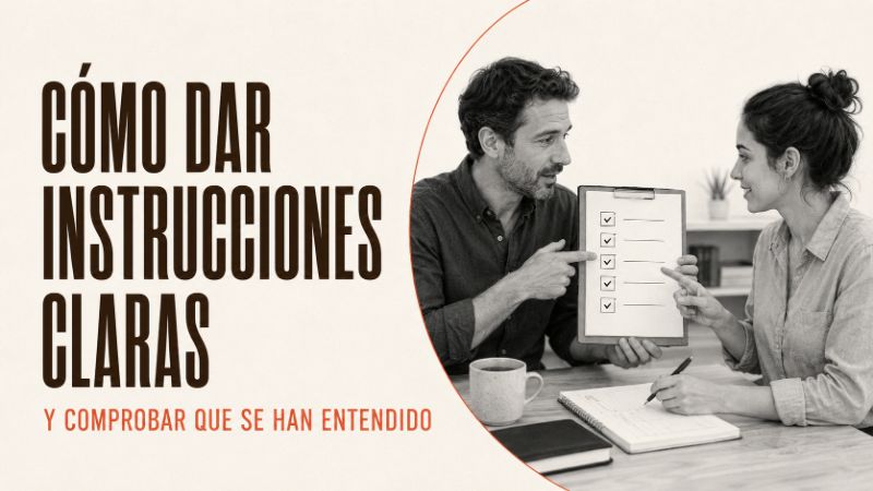 Cómo dar instrucciones claras y comprobar que se han entendido