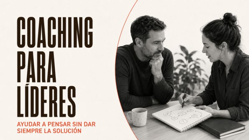 Coaching para líderes: ayudar a pensar sin dar siempre la solución