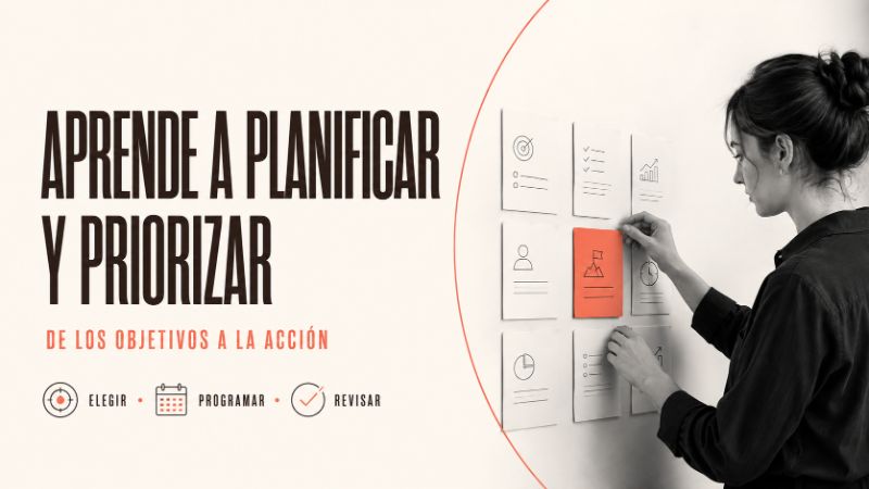 Aprende a planificar y priorizar: de los objetivos a la acción