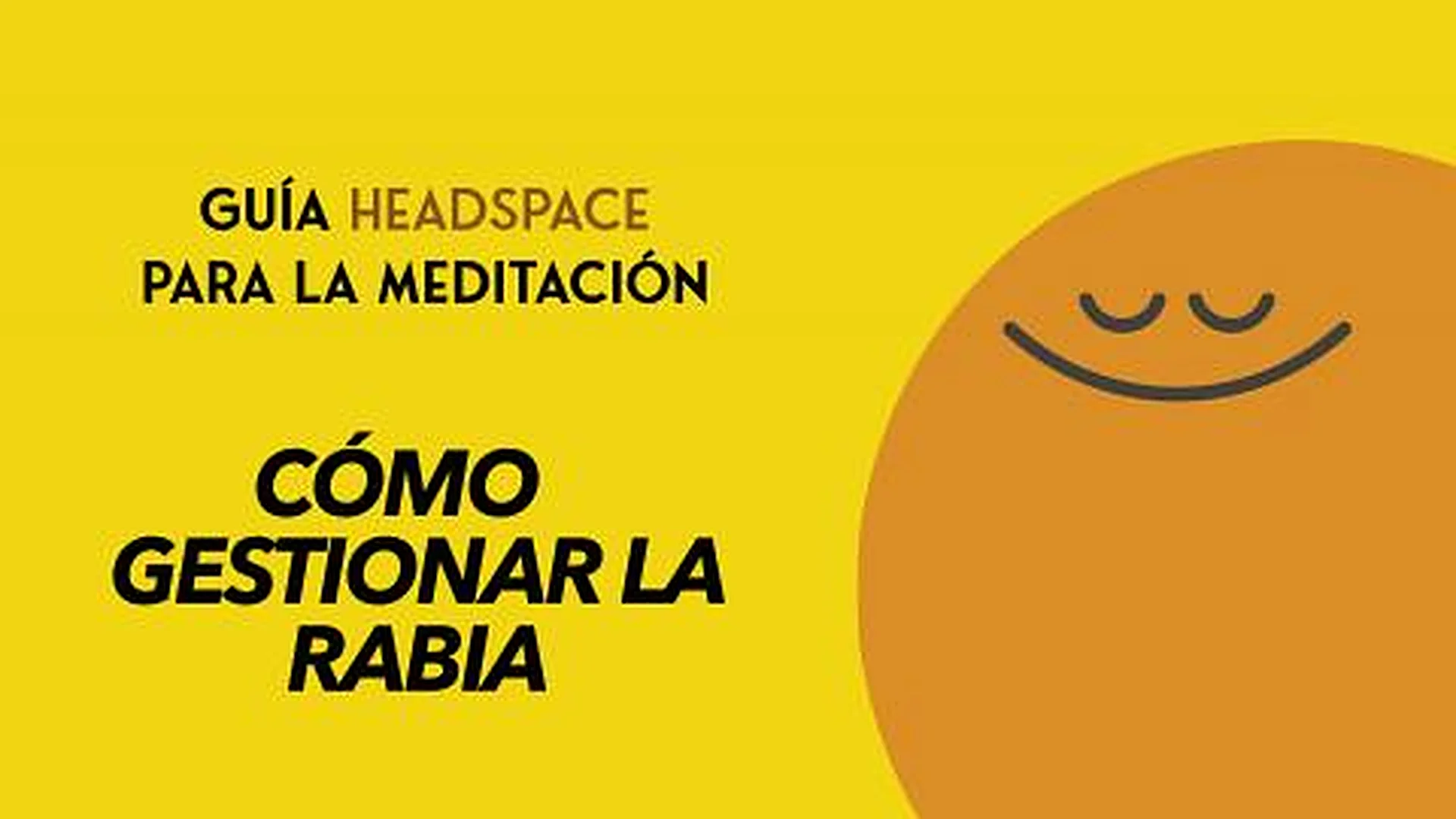 Headspace Guía para la meditación capitulo 7. Cómo gestionar la rabia